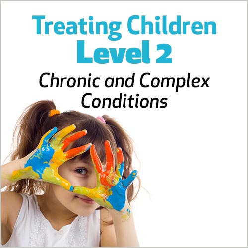Treating Children, Level 2: Chronic and Complex Conditions