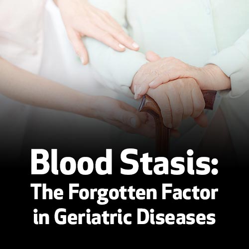 Blood Stasis: The Forgotten Factor in Geriatric Diseases