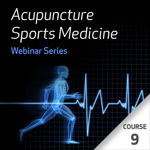 Acupuncture Sports Medicine Webinar Series - Course 9