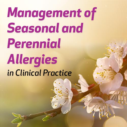 Management of Seasonal and Perennial Allergies in Clinical Practice