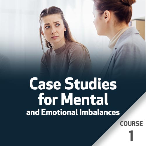 Case Studies for Mental and Emotional Imbalances - Course 1