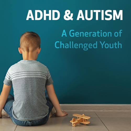 ADHD and Autism: A Generation of Challenged Youth