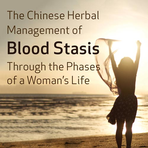 The Chinese Herbal Management of Blood Stasis Through the Phases of a Woman’s Life