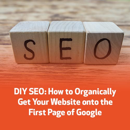 DIY SEO: How to Organically Get Your Website onto the First Page of Google